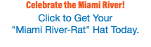 Celebrate the Miami River! Click to Get Your  "Miami River-Rat" Hat Today.